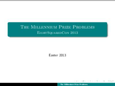 The Millennium Prize Problems EightSquaredCon 2013 EasterThe Millennium Prize Problems