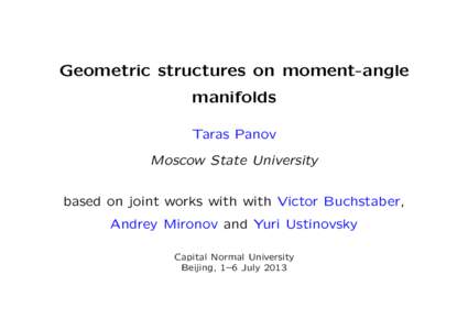 Geometric structures on moment-angle manifolds Taras Panov Moscow State University based on joint works with with Victor Buchstaber, Andrey Mironov and Yuri Ustinovsky