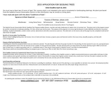 2015 APPLICATION FOR SEEDLING TREES Order Deadline April 10, 2015 You must own at least two (2) acres of land. This nursery stock is not intended to be used in ornamental or landscaping plantings. No plant purchased from