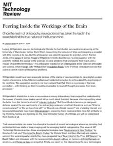 Peering Inside the Workings of the Brain Once the realm of philosophy, neuroscience has taken the lead in the search to find the true nature of the human mind. By Jason Pontin on June 17, 2014  Ludwig Wittgenstein was no