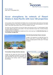 Press release Paris, the 4th of November 2014 Accor strengthens its network of Resort Hotels in Asia-Pacific with now 100 properties On the occasion of the London World Travel Market, Accor, the world’s leading hotel o