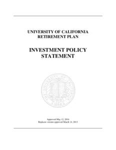 ______________________________________________________________________________  UNIVERSITY OF CALIFORNIA RETIREMENT PLAN  INVESTMENT POLICY