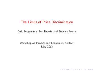The Limits of Price Discrimination Dirk Bergemann, Ben Brooks and Stephen Morris Workshop on Privacy and Economics, Caltech May 2013