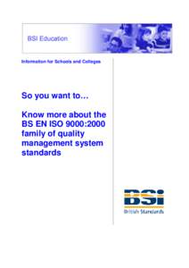 Information for Schools and Colleges  So you want to… Know more about the BS EN ISO 9000:2000 family of quality