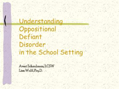 Understanding Oppositional Defiant Disorder in the School Setting Averi Schaubman, LCSW