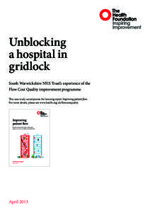 Unblocking a hospital in gridlock South Warwickshire NHS Trust’s experience of the Flow Cost Quality improvement programme This case study accompanies the learning report Improving patient flow.