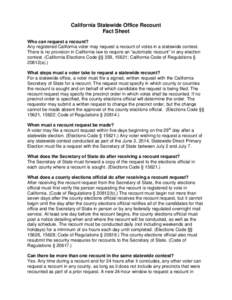 California Statewide Office Recount Fact Sheet Who can request a recount? Any registered California voter may request a recount of votes in a statewide contest. There is no provision in California law to require an “au