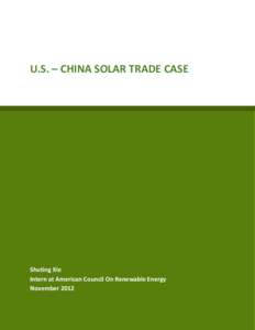 U.S. – CHINA SOLAR TRADE CASE  Shuting Xie Intern at American Council On Renewable Energy November 2012