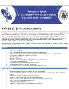 EWASS 2018: First Announcement The European Astronomical Society (EAS) and the Royal Astronomical Society are pleased to announce the joint EWASS and National Astronomy Meeting (NAM) inIt will be held for the firs