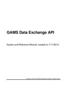 GAMS Data Exchange API System and Reference Manual, created on[removed]Copyright (c[removed]GAMS Development Corporation. All rights reserved.  GAMS Data Exchange API