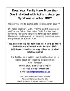 Does Your Family Have More than One Individual with Autism, Asperger Syndrome or other PDD? Would you like to participate in a research study? Dr. Peter Szatmari, M.D., FRCP(C) and the research staff at the Offord Centre