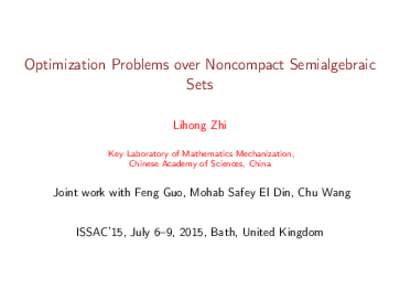 Optimization Problems over Noncompact Semialgebraic Sets Lihong Zhi Key Laboratory of Mathematics Mechanization, Chinese Academy of Sciences, China