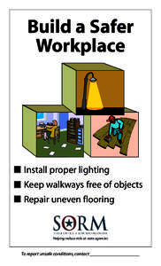 Build a Safer Workplace Install proper lighting Keep walkways free of objects Repair uneven flooring