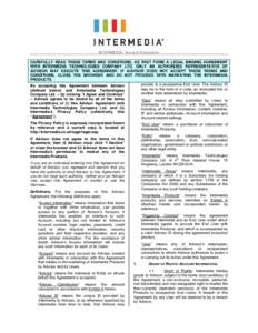 INTERMEDIA: ADVISOR AGREEMENT CAREFULLY READ THESE TERMS AND CONDITIONS, AS THEY FORM A LEGAL BINDING AGREEMENT WITH INTERMEDIA TECHNOLOGIES COMPANY LTD. ONLY AN AUTHORIZED REPRESENTATIVE OF ADVISOR MAY EXECUTE THIS AGRE