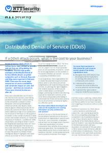 Whitepaper  Distributed Denial of Service (DDoS) If a DDoS attack occurs, what is the cost to your business? Denial of Service (DoS) attacks in various forms have existed for decades