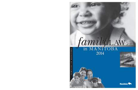 Family Law in Manitoba 2014 Produced with the financial assistance of the Department of Justice Canada.  Aussi disponsible en français.
