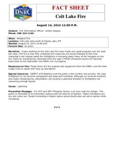 FACT SHEET Colt Lake Fire August 14, [removed]:00 P.M. Contact: Fire Information Officer: Jordan Koppen Phone: [removed]What: Wildland Fire