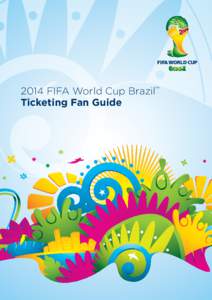 2014 FIFA World Cup Brazil™ Ticketing Fan Guide 2014 FIFA World Cup Brazil™ Ticketing Fan Guide  Welcome to the