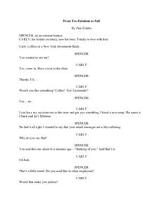 From Too Fabulous to Fail By Don Zolidis SPENCER, an investment banker, CARLY, his former secretary, now his boss. Totally in love with him. Carly’s office in a New York Investment Bank. SPENCER