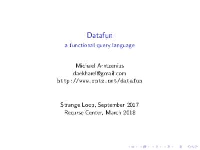 Datafun a functional query language Michael Arntzenius  http://www.rntz.net/datafun