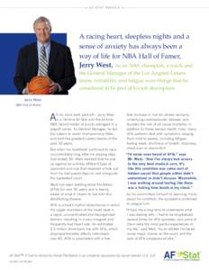 • A F S TAT PROF I L E •  A racing heart, sleepless nights and a sense of anxiety has always been a way of life for NBA Hall of Famer, Jerry West. As an NBA champion, a coach and