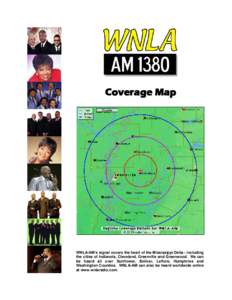 Coverage Map  WNLA-AM’s signal covers the heart of the Mississippi Delta - including the cities of Indianola, Cleveland, Greenville and Greenwood. We can be heard all over Sunflower, Bolivar, Leflore, Humphries and Was