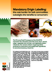 Mandatory Origin Labelling: the cost burden for bulk commodities outweighs the benefits to consumers The Primary Food Processors of the EU (PFP) represent the interests of the EU cocoa, flour, starch,