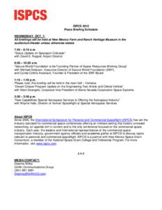 ISPCS 2015 Press Briefing Schedule WEDNESDAY, OCT. 7: All briefings will be held at New Mexico Farm and Ranch Heritage Museum in the auditorium/theater unless otherwise stated. 7:45 – 8:15 a.m.