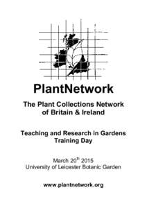 PlantNetwork The Plant Collections Network of Britain & Ireland Teaching and Research in Gardens Training Day March 20th 2015