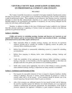 VENTURA COUNTY BAR ASSOCIATION GUIDELINES ON PROFESSIONAL CONDUCT AND CIVILITY PREAMBLE The Ventura County Bar Association is committed to the highest standards of professional courtesy and ethics for all attorneys. In r