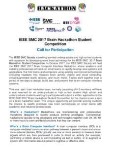 IEEE SMC 2017 Brain Hackathon Student Competition Call for Participation The IEEE SMC Society is seeking talented undergraduate and high school students with a passion for developing novel brain technology for the IEEE S