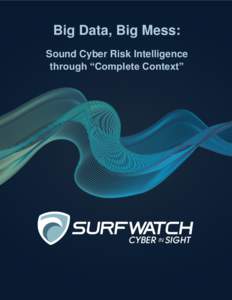 Big Data, Big Mess: Sound Cyber Risk Intelligence through “Complete Context” Introduction When it comes to cybersecurity, perhaps nothing has been as highly touted as the answer to