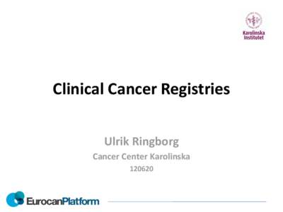 Clinical Cancer Registries Ulrik Ringborg Cancer Center Karolinska[removed]  Conclusions from epidemiological analyses