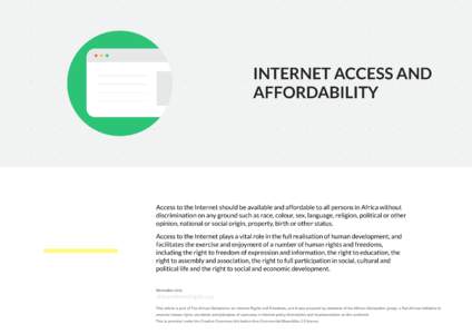 INTERNET ACCESS AND AFFORDABILITY Access to the Internet should be available and affordable to all persons in Africa without discrimination on any ground such as race, colour, sex, language, religion, political or other 