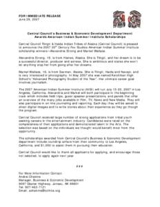 FOR IMMEDIATE RELEASE June 29, 2007 Central Council’s Business & Economic Development Department Awards American Indian Summer Institute Scholarships Central Council Tlingit & Haida Indian Tribes of Alaska (Central Cou