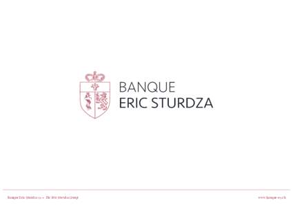 Banque Eric Sturdza SA • The Eric Sturdza Group	  www.banque-es.ch In Switzerland, the Eric Sturdza Group focuses on its private banking activities. In 2009, a second private bank, Banque Pâris
