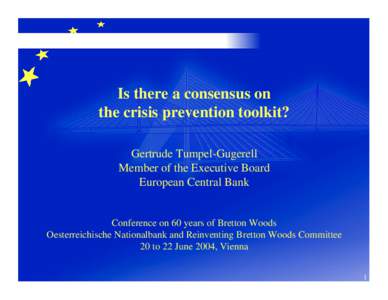 Is there a consensus on the crisis prevention toolkit? Gertrude Tumpel-Gugerell Member of the Executive Board European Central Bank