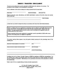 EMBRYO TRANSFER ENROLLMENT This form and enrollment fee must be submitted to AQHA before the collection of an embryo. The enrollment, once complete, is not transferable or refundable. This is notification of the intent t