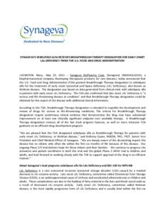 SYNAGEVA’S SEBELIPASE ALFA RECEIVES BREAKTHROUGH THERAPY DESIGNATION FOR EARLY ONSET LAL DEFICIENCY FROM THE U.S. FOOD AND DRUG ADMINISTRATION LEXINGTON, Mass., May 20, [removed]Synageva BioPharma Corp. (Synageva) (NASD