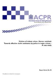 formerly National Police Research Unit  Victims of violent crime: Horror revisited: Towards effective victim assistance by police in major crimes A case study  Report Series No. 98