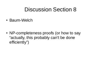 Discussion Section 8 ● ●  Baum-Welch