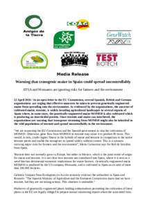 Media Release Warning that transgenic maize in Spain could spread uncontrollably EFSA and Monsanto are ignoring risks for farmers and the environment 22 AprilIn an open letter to the EU Commission, several Spanis
