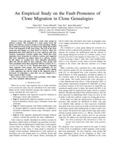 An Empirical Study on the Fault-Proneness of Clone Migration in Clone Genealogies Shuai Xie1 , Foutse Khomh2 , Ying Zou1 , Iman Keivanloo1 1  Department of Electrical and Computer Engineering, Queen’s University, Canad