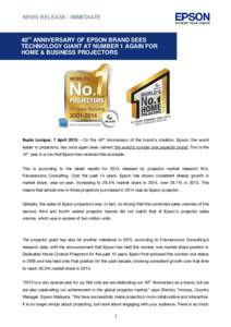 NEWS RELEASE / IMMEDIATE  40th ANNIVERSARY OF EPSON BRAND SEES TECHNOLOGY GIANT AT NUMBER 1 AGAIN FOR HOME & BUSINESS PROJECTORS
