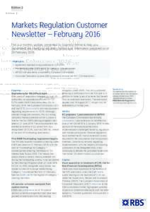 Edition 2  Markets Regulation Customer Newsletter – February 2016 This is a monthly update, presented by business theme to help you understand the changing regulatory landscape. Information prepared as of