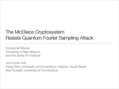 The McEliece Cryptosystem Resists Quantum Fourier Sampling Attack Cristopher Moore University of New Mexico and the Santa Fe Institute Joint work with