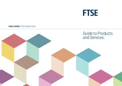 INDEX SERIES FTSE PUBLICATIONS  Guide to Products and Services.  Guide to Products and Services