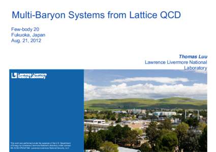 Multi-Baryon Systems from Lattice QCD Few-body 20 Fukuoka, Japan Aug. 21, 2012 Thomas Luu Lawrence Livermore National