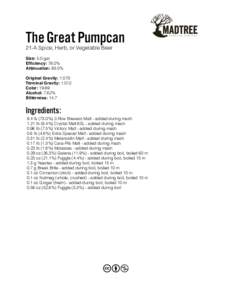 The Great Pumpcan 21-A Spice, Herb, or Vegetable Beer Size: 5.0 gal Efficiency: 78.0% Attenuation: 83.0%