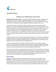 FOR IMMEDIATE RELEASE  Predilytics Secures $10M Funding in Series C Round Burlington, MA, December 16, Healthcare information technology company, Predilytics, today announced that it has secured $10M in additional